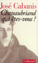 Couverture Chateaubriand, qui êtes-vous? (José Cabanis)