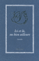 Couverture Ici et là, ou bien ailleurs (Tonino Benacquista,Collectif(s) Collectif(s),Catherine Cusset,David Foenkinos,François Garde,Hédi Kaddour,Jean-Marie Laclavetine,Gilles Leroy,Carole Martinez,Marie Modiano,Marie Nimier,Daniel Picouly,Joy Sorman)