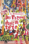 Couverture Le dictionnaire des Papous dans la tête (,Jacques A. Bertrand,Patrick Besnier,François Caradec,Patrice Caumon,Jérôme Clément,Collectif(s) Collectif(s),Henri Cueco,Hélène Delavault,Patrice Delbourg,Lucas Fournier,Serge Joncour,Jacques Jouet,Hervé Le Tellier,Patrice Minet,Gérard Mordillat,Ricardo Mosner,Dominique Muller,Jean-Bernard Pouy,Jacques Vallet)