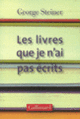 Couverture Les livres que je n'ai pas écrits (George Steiner)