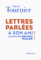Couverture Lettres parlées à son ami allemand Hellmut Waller (Michel Tournier)