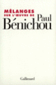 Couverture Mélanges sur l'œuvre de Paul Bénichou (Maurice Agulhon,Paul Bénichou,Yves Bonnefoy,Jean Borie,Pierre-Georges Castex,Collectif(s) Collectif(s),José-Luis Diaz,Marc Fumaroli,Mark K. Jensen,Philippe Raynaud,Jacques Roubaud,Tzvetan Todorov)
