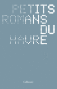 Couverture Petits romans du Havre (,Thierry Illouz,Koffi Kwahulé,Camille Laurens,Isabelle Letelie,Marie NDiaye,Marie Nimier,Sylvain Prudhomme,Olivia Rosenthal,Lydie Salvayre)