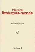 Couverture Pour une littérature-monde (,Tahar Ben Jelloun,Collectif(s) Collectif(s),Maryse Condé, Dai Sijie,Ananda Devi,Chahdortt Djavann,Édouard Glissant,Jacques Godbout,Nancy Huston,Fabienne Kanor,Dany Laferrière,Michel Layaz,Michel Le Bris,Alain Mabanckou,Anna Moï,Wajdi Mouawad, Nimrod,Esther Orner,Grégoire Polet, Raharimanana,Patrick Raynal,Jean Rouaud,Boualem Sansal,Brina Svit,Lyonel Trouillot,Gary Victor,Abdourahman A. Waberi)
