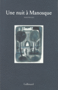 Couverture Une nuit à Manosque (,Jeanne Benameur,Arno Bertina,Miguel Bonnefoy,Arnaud Cathrine,Collectif(s) Collectif(s),Marie Darrieussecq,Julien Delmaire,Patrick Deville,Pierre Ducrozet,René Frégni,Yannick Haenel,Célia Houdart,Philippe Jaenada,Maylis de Kerangal,Nathalie Kuperman,Robert McLiam Wilson,Gaëlle Obiégly,Véronique Ovaldé,Sylvain Prudhomme,Éric Reinhardt,Olivia Rosenthal,Alice Zeniter)
