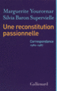 Couverture Une reconstitution passionnelle (Silvia Baron Supervielle,Marguerite Yourcenar)