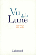 Couverture Vu de la Lune (,Philippe Claudel,Collectif(s) Collectif(s),Delphine Coulin,Christophe Dufossé,David Foenkinos,Arnaud Guillon,Thomas Gunzig,Éric Holder,Serge Joncour,Jean-Marie Laclavetine,Catherine Locandro,Alain Mabanckou,Cyril Montana,Susie Morgenstern,Marie Nimier,Emmanuel Pierrat,Vincent Ravalec,Éric Reinhardt,Yves Simon,François Vallejo,Alexandre Zanetti)