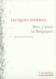 Couverture Moi, j'aime la Belgique! (Jacques Darras)