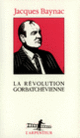 Couverture La Révolution gorbatchévienne (Jacques Baynac)