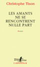 Couverture Les amants ne se rencontrent nulle part (Christophe Tison)