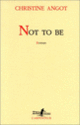 Couverture Not to be (Christine Angot)