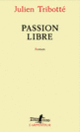 Couverture Passion libre (Julien Tribotté)