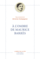 Couverture À l'ombre de Maurice Barrès (Collectif(s) Collectif(s))