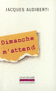 Couverture Dimanche m'attend (Jacques Audiberti)