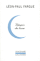 Couverture Dîners de lune (Léon-Paul Fargue)