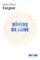 Couverture Dîners de lune (Léon-Paul Fargue)