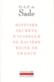 Couverture Histoire secrète d'Isabelle de Bavière, reine de France (D.A.F. de Sade)