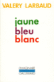 Couverture Jaune bleu blanc (Valery Larbaud)