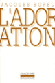 Couverture L'Adoration (Jacques Borel)
