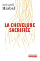 Couverture La Chevelure sacrifiée (Bohumil Hrabal)