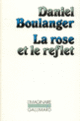 Couverture La Rose et le reflet (Daniel Boulanger)