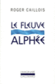 Couverture Le fleuve Alphée (Roger Caillois)