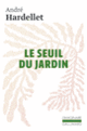 Couverture Le seuil du jardin (André Hardellet)