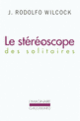 Couverture Le stéréoscope des solitaires (Juan Rodolfo Wilcock)