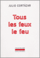 Couverture Tous les feux le feu (Julio Cortázar)