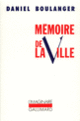 Couverture Mémoire de la ville (Daniel Boulanger)