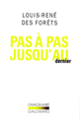 Couverture Pas à pas jusqu'au dernier (Louis-René Des Forêts)