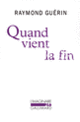 Couverture Quand vient la fin / Après la fin (Raymond Guérin)