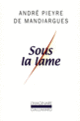 Couverture Sous la lame (André Pieyre de Mandiargues)