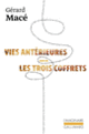 Couverture Vies antérieures suivi de Les trois coffrets (Gérard Macé)