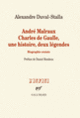 Couverture André Malraux – Charles de Gaulle, une histoire, deux légendes (Alexandre Duval-Stalla)