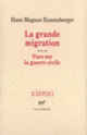 Couverture La Grande migration / Vues sur la guerre civile (Hans Magnus Enzensberger)