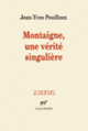 Couverture Montaigne, une vérité singulière (Jean-Yves Pouilloux)