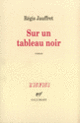Couverture Sur un tableau noir (Régis Jauffret)