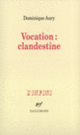 Couverture Vocation : clandestine (Dominique Aury,Nicole Grenier)