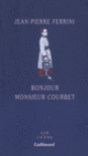 Couverture Bonjour Monsieur Courbet (Jean-Pierre Ferrini)
