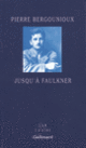 Couverture Jusqu'à Faulkner (Pierre Bergounioux)
