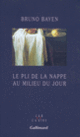 Couverture Le Pli de la nappe au milieu du jour (Bruno Bayen)