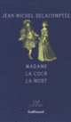 Couverture Madame la Cour la Mort (Jean-Michel Delacomptée)