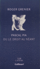 Couverture Pascal Pia ou le droit au néant (Roger Grenier)