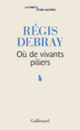 Couverture Où de vivants piliers (Régis Debray)