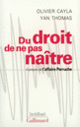 Couverture Du droit de ne pas naître (Olivier Cayla,Yan Thomas)