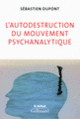 Couverture L'autodestruction du mouvement psychanalytique (Sébastien Dupont)