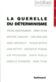 Couverture La Querelle du déterminisme (Stefan Amsterdamski,Henri Atlan,Collectif(s) Collectif(s),Antoine Danchin,Ivar Ekeland,Jean Largeault,Edgar Morin,Jean Petitot,Krzysztof Pomian,Ilya Prigogine,David Ruelle,Isabelle Stengers,René Thom)
