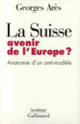 Couverture La Suisse, avenir de l'Europe? (Georges Arès)