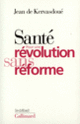 Couverture Santé : pour une révolution sans réforme (Jean de Kervasdoué)
